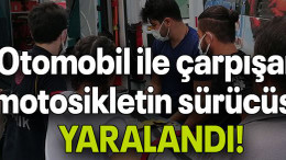 Otomobil ile çarpışan motosikletin sürücüsü yaralandı